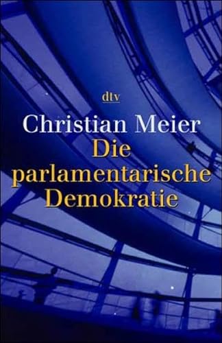 Die parlamentarische Demokratie. (9783423308120) by Meier, Christian