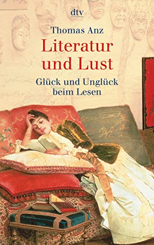 Literatur und Lust. GlÃ¼ck und UnglÃ¼ck beim Lesen. (9783423308328) by Anz, Thomas