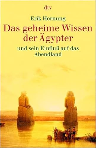 Das geheime Wissen der Ägypter und sein Einfluss auf das Abendland - Hornung, Erik