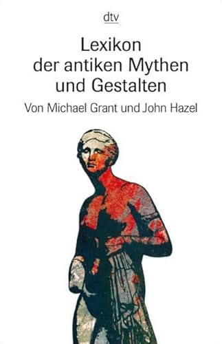 Lexikon der antiken Mythen und Gestalten. (9783423325080) by Grant, Michael; Hazel, John