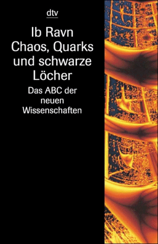 Chaos, Quarks und Schwarze Löcher. Das ABC der neuen Wissenschaften