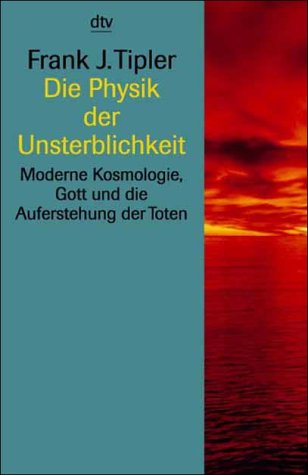 9783423330190: Die Physik der Unsterblichkeit: Moderne Kosmologie, Gott und die Auferstehung der Toten - Tipler, Frank J.