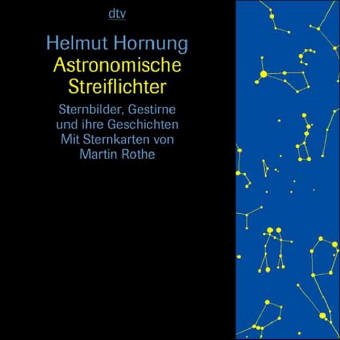Astronomische Streiflichter. Sternbilder, Gestirne und ihre Geschichten.