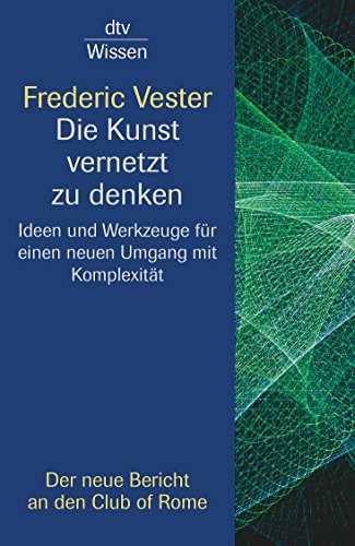 Beispielbild fr Die Kunst vernetzt zu denken: Ideen und Werkzeuge fr einen neuen Umgang mit Komplexitt: Ideen und Werkzeuge fr einen neuen Umgang mit Komplexitt. Ein Bericht an den Club of Rome zum Verkauf von medimops