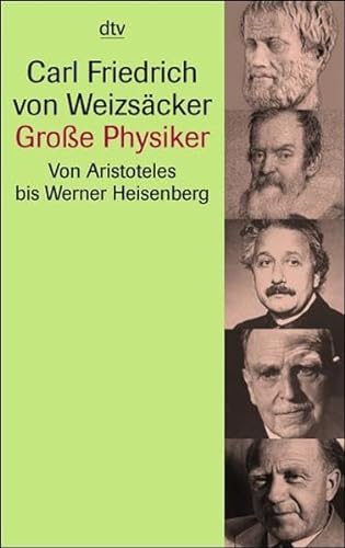 GroÃŸe Physiker. Von Aristoteles bis Werner Heisenberg. - Weizsäcker, Carl Friedrich Von; Rechenberg, Helmut