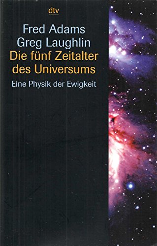 Die fünf Zeitalter des Universums: Eine Physik der Ewigkeit - Adams, Fred