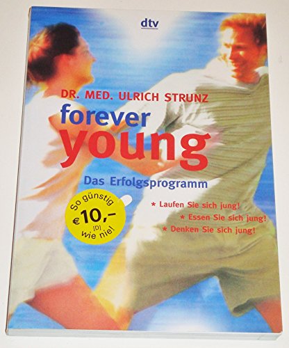 9783423340045: Forever young: Das Erfolgsprogramm. Laufen Sie sich jung! Essen Sie sich jung! Denken Sie sich jung!