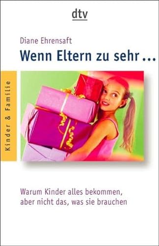 Stock image for Wenn Eltern zu sehr  : Warum Kinder alles bekommen, aber nicht das, was sie wirklich brauchen (Taschenbuch) von Diane Ehrensaft (Autor) for sale by Nietzsche-Buchhandlung OHG