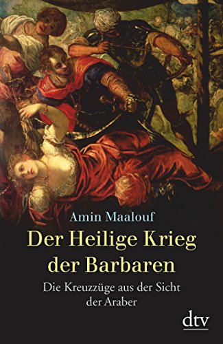Der Heilige Krieg der Barbaren: Die Kreuzzüge aus der Sicht der Araber - Maalouf, Amin