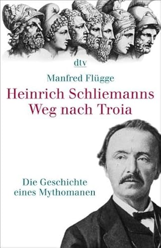 Beispielbild fr Heinrich Schliemanns Weg nach Troia: Die Geschichte eines Mythomanen (Taschenbuch) von Manfred Flügge (Autor) zum Verkauf von Nietzsche-Buchhandlung OHG