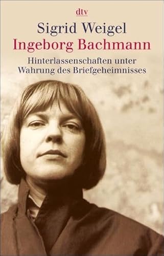 Ingeborg Bachmann, Hinterlassenschaften unter Wahrung des Briefgeheimnisses, Mit Abb., - Weigel, Sigrid