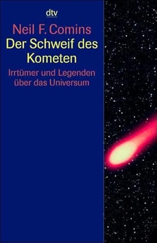 Der Schweif des Kometen: Irrtümer und Legenden über das Universum (dtv Sachbuch) - Comins, Neil F.