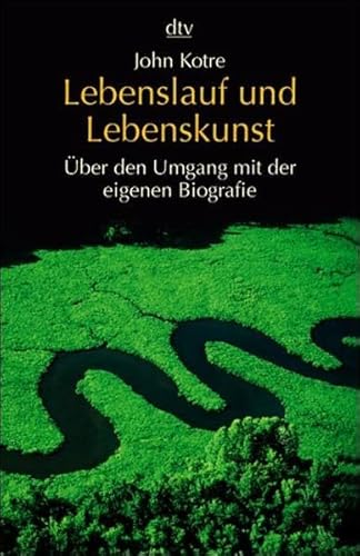 Lebenslauf und Lebenskunst: Über den Umgang mit der eigenen Biographie - Kotre, John