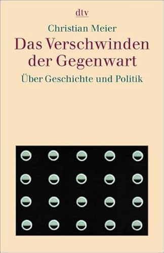 Stock image for Das Verschwinden der Gegenwart:  ber Geschichte und Politik (Taschenbuch) von Christian Meier (Autor) for sale by Nietzsche-Buchhandlung OHG