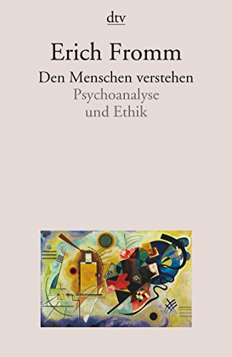 Den Menschen verstehen: Psychoanalyse und Ethik - Fromm, Erich, Müham, Ignaz (Übersetzer), Stapf, Paul (Übersetzer)