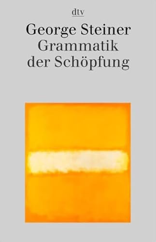 Grammatik der Schöpfung. Aus dem Engl. von Martin Pfeiffer / dtv ; 34095 - Steiner, George