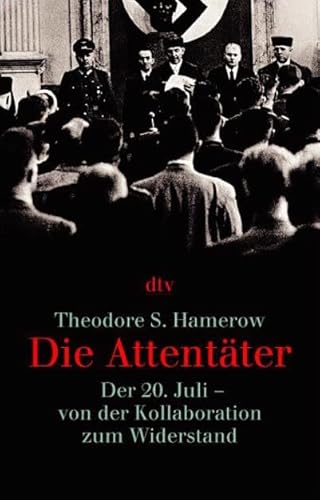 Die Attentäter. Der 20. Juli - von der Kollaboration zum Widerstand. Aus dem Engl. von Matthias Grässlin. - Hamerow, Theodore S.