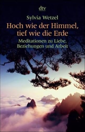 Stock image for Hoch wie der Himmel, tief wie die Erde: Meditationen zu Liebe, Beziehungen und Arbeit for sale by medimops