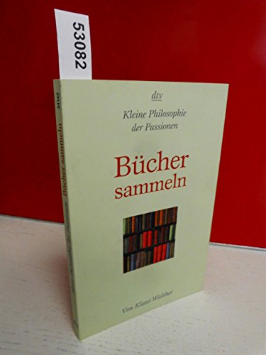 9783423341424: Bcher sammeln: Kleine Philosophie der Passionen