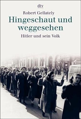 Hingeschaut und weggesehen: Hitler und sein Volk - Gellately, Robert