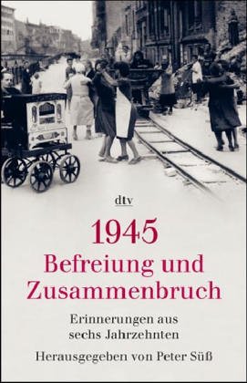 Beispielbild fr 1945: Befreiung und Zusammenbruch: Erinnerungen aus sechs Jahrzehnten1. Februar 2005 von Peter Sü zum Verkauf von Nietzsche-Buchhandlung OHG