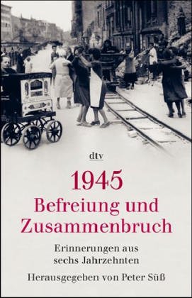 Stock image for 1945: Befreiung und Zusammenbruch: Erinnerungen aus sechs Jahrzehnten1. Februar 2005 von Peter Sü  for sale by Nietzsche-Buchhandlung OHG