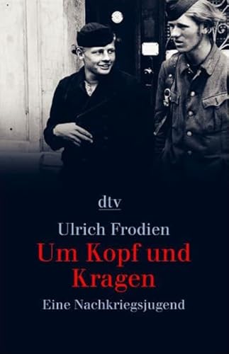 Um Kopf und Kragen : eine Nachkriegsjugend. dtv ; (Nr 34171) - Frodien, Ulrich