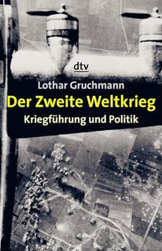 Der Zweite Weltkrieg : Kriegführung und Politik. dtv-Weltgeschichte des 20. Jahrhunderts; dtv ; 34172. - Gruchmann, Lothar