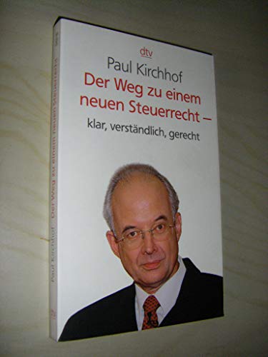 Stock image for Der Weg zu einem neuen Steuerrecht - klar, verständlich, gerecht (Taschenbuch) von Paul Kirchhof (Autor) for sale by Nietzsche-Buchhandlung OHG