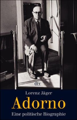 Adorno: Eine politische Biographie - Lorenz Jäger