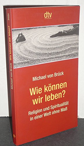 Stock image for Wie knnen wir leben?: Religion und Spiritualitt in einer Welt ohne Ma for sale by medimops