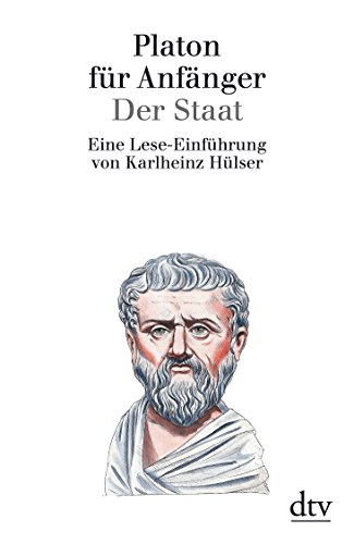 Platon für Anfänger: Der Staat: Eine Lese - Einführung - Karlheinz Hülser