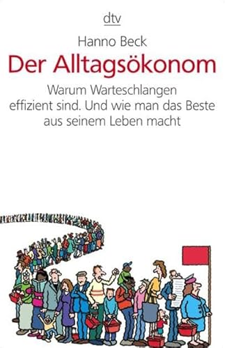 Beispielbild fr Der Alltagskonom: Warum Warteschlangen effizient sind. Und wie man das Beste aus seinem Leben macht zum Verkauf von medimops