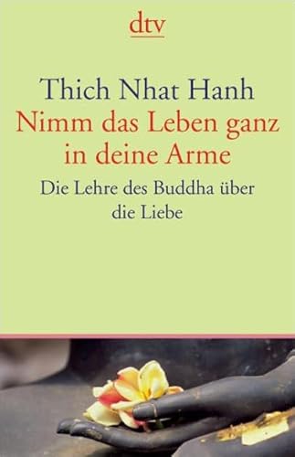 Nimm das Leben ganz in deine Arme (9783423342810) by Thich Nhat Hanh