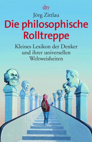 9783423342919: Die philosophische Rolltreppe: Kleines Lexikon der Denker und ihrer universellen Weltweisheiten