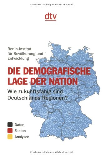 Beispielbild fr Die demografische Lage der Nation : Wie zukunftsfhig sind Deutschlands Regionen? Daten, Fakten, Analysen zum Verkauf von Buchpark