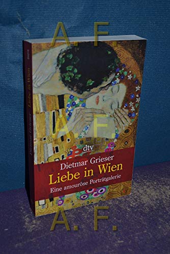 Liebe in Wien : eine amouröse Porträtgalerie. dtv ; 34314 - Grieser, Dietmar