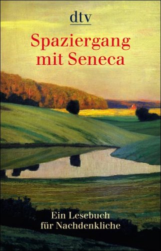 Spaziergang mit Seneca. Ein Lesebuch für Nachdenkliche, dtv ; 34316 - Seneca, Lucius Annaeus und Brigitte (Hrsg.) Hellmann