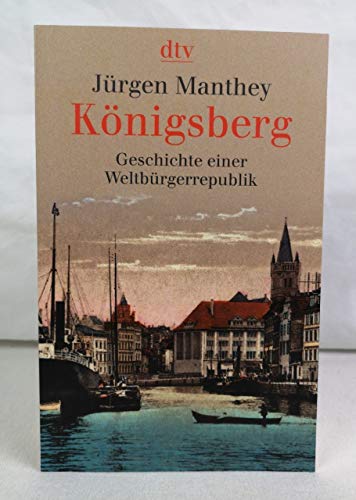 Beispielbild fr K nigsberg: Geschichte einer Weltbürgerrepublik1. Juni 2006 von Jürgen Manthey zum Verkauf von Nietzsche-Buchhandlung OHG