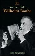 Wilhelm Raabe: Eine Biographie - Werner Fuld