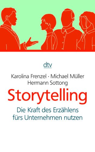 Storytelling: Die Kraft des Erzählens fürs Unternehmen nutzen (dtv Sachbuch)