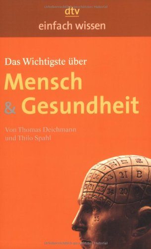 Beispielbild fr Das Wichtigste über Mensch & Gesundheit: Originalausgabe Benzinger, Olaf; Deichmann, Thomas and Spahl, Thilo zum Verkauf von tomsshop.eu