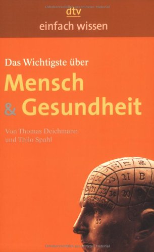 Das Wichtigste Ã¼ber Mensch & Gesundheit: Einfach wissen von Deichmann, Thomas - Detlev Ganten
