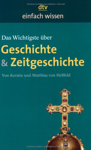 Stock image for Das Wichtigste über Geschichte & Zeitgeschichte Benzinger, Olaf; Hellfeld, Kerstin von and Hellfeld, Matthias von for sale by tomsshop.eu
