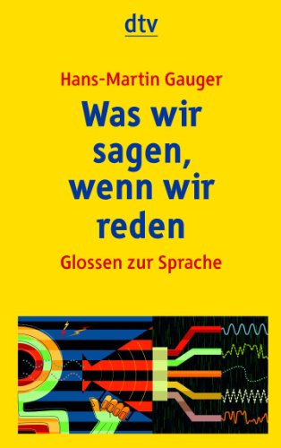 Beispielbild fr Was wir sagen, wenn wir reden: Glossen zur Sprache (Taschenbuch) von Hans-Martin Gauger (Autor) zum Verkauf von Nietzsche-Buchhandlung OHG