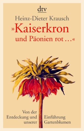 Beispielbild fr Kaiserkron und Ponien rot .: Von der Entdeckung und Einfhrung unserer Gartenblumen zum Verkauf von medimops