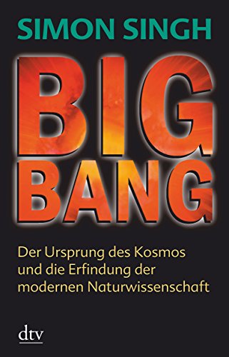 Big Bang - Der Ursprung des Kosmos und die Erfindung der modernen Naturwissenschaft - aus der Reihe: dtv taschenbuch - Band: 34413 - Singh, Simon -