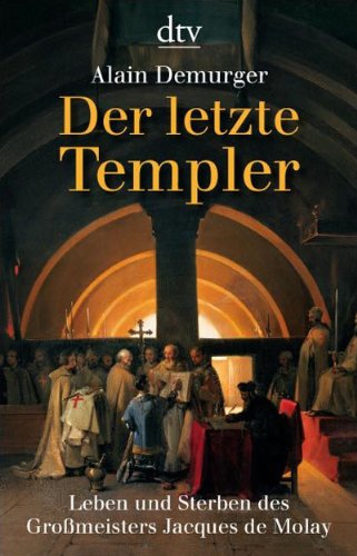 Beispielbild fr Der letzte Templer: Leben und Sterben des Gromeisters Jacques de Molay zum Verkauf von medimops