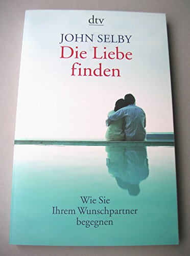 9783423344241: Die Liebe finden: Wie Sie Ihrem Wunschpartner begegnen