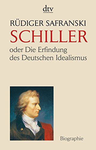 9783423344258: Friedrich Schiller: Oder Die Erfindung des Deutschen Idealismus